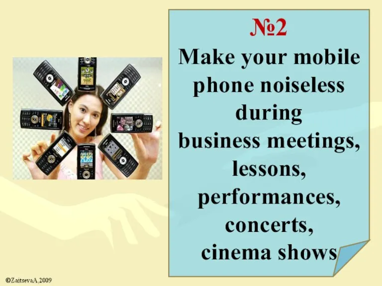 №2 Make your mobile phone noiseless during business meetings, lessons, performances, concerts, cinema shows