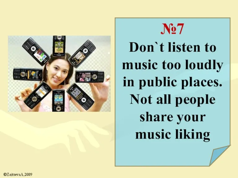 №7 Don`t listen to music too loudly in public places. Not all