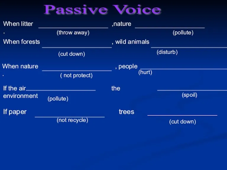 Passive Voice (throw away) (pollute) (cut down) (disturb) ( not protect) (hurt)