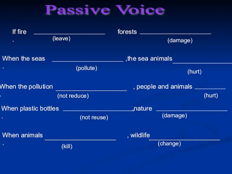 If fire forests . (leave) (damage) Passive Voice When the seas ,the