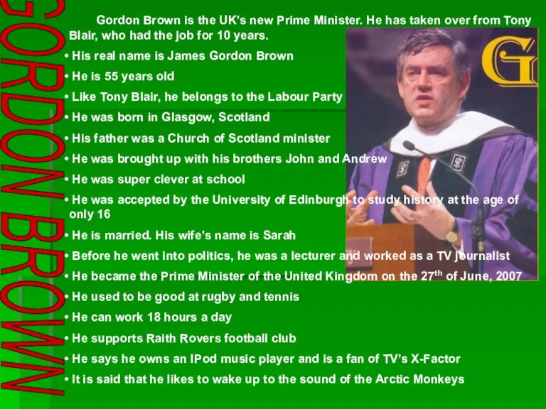 GORDON BROWN Gordon Brown is the UK’s new Prime Minister. He has