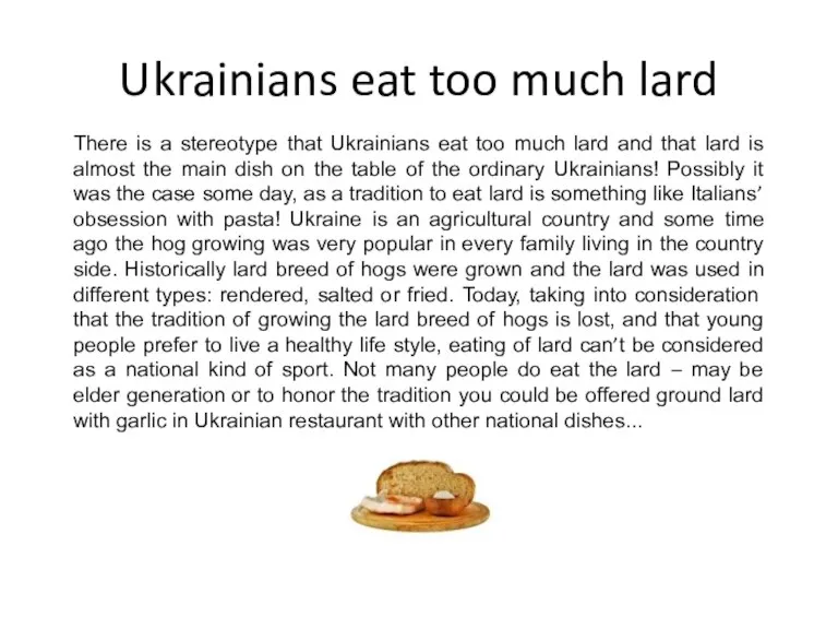 Ukrainians eat too much lard There is a stereotype that Ukrainians eat