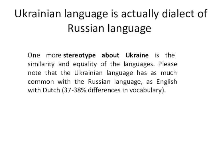 Ukrainian language is actually dialect of Russian language One more stereotype about