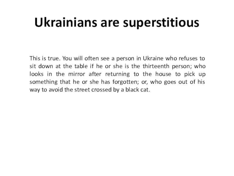 Ukrainians are superstitious This is true. You will often see a person