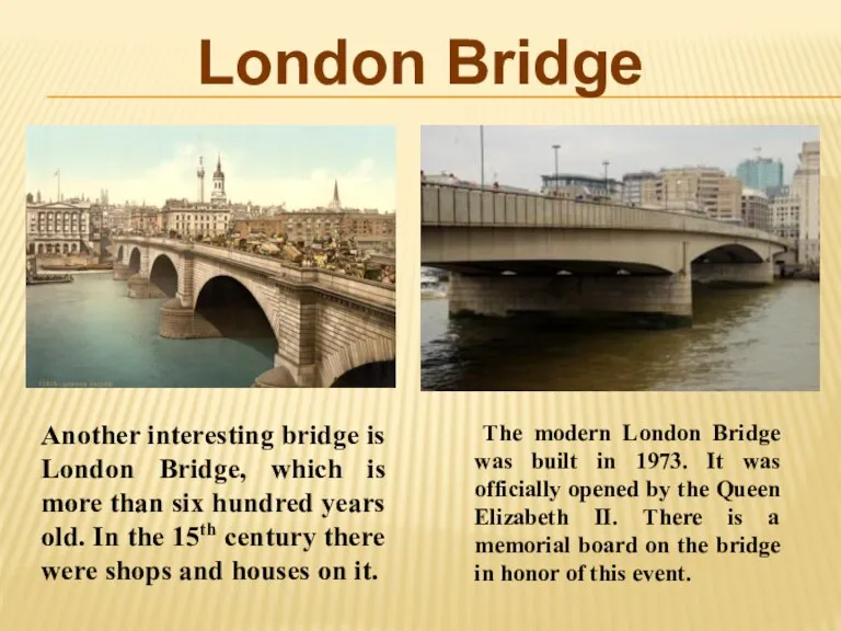 London Bridge Another interesting bridge is London Bridge, which is more than