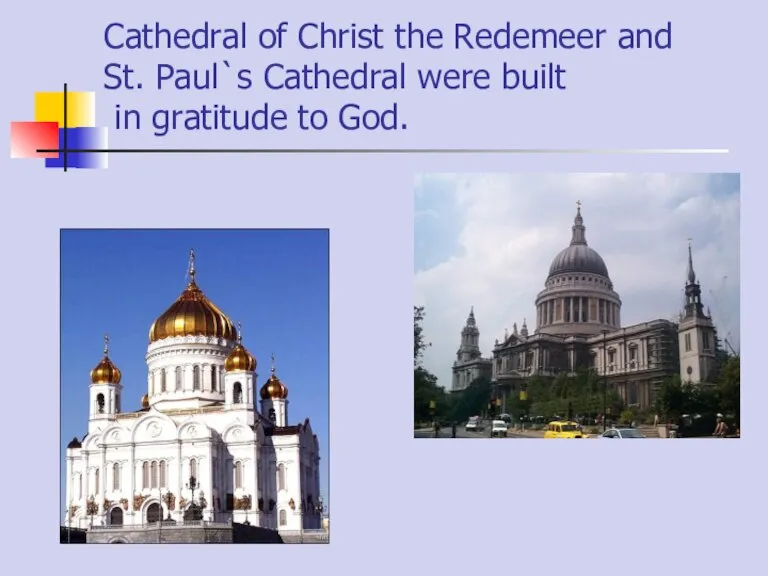 Cathedral of Christ the Redemeer and St. Paul`s Cathedral were built in gratitude to God.