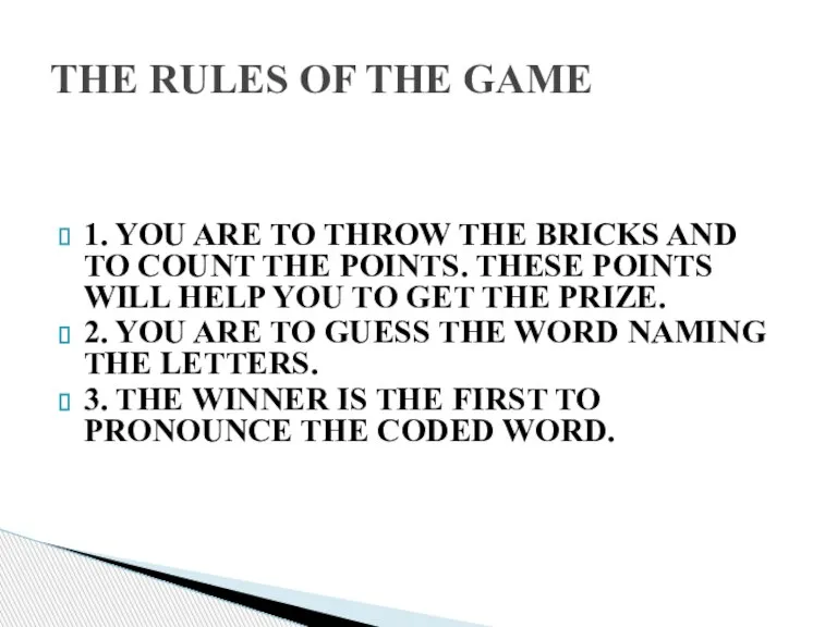 1. YOU ARE TO THROW THE BRICKS AND TO COUNT THE POINTS.