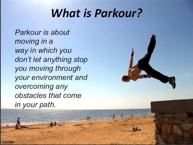 What is Parkour? What is Parkour? Parkour is about moving in a