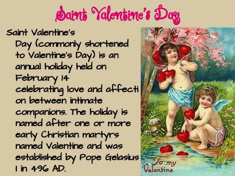 Saint Valentine's Day Saint Valentine's Day (commonly shortened to Valentine's Day) is