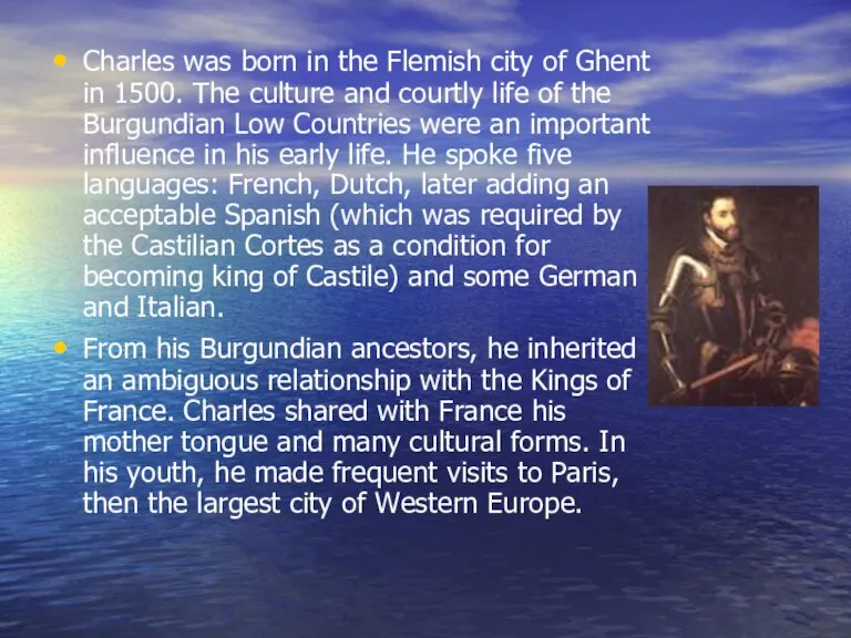Charles was born in the Flemish city of Ghent in 1500. The