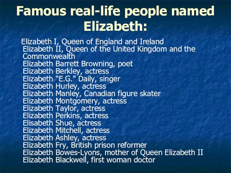 Famous real-life people named Elizabeth: Elizabeth I, Queen of England and Ireland