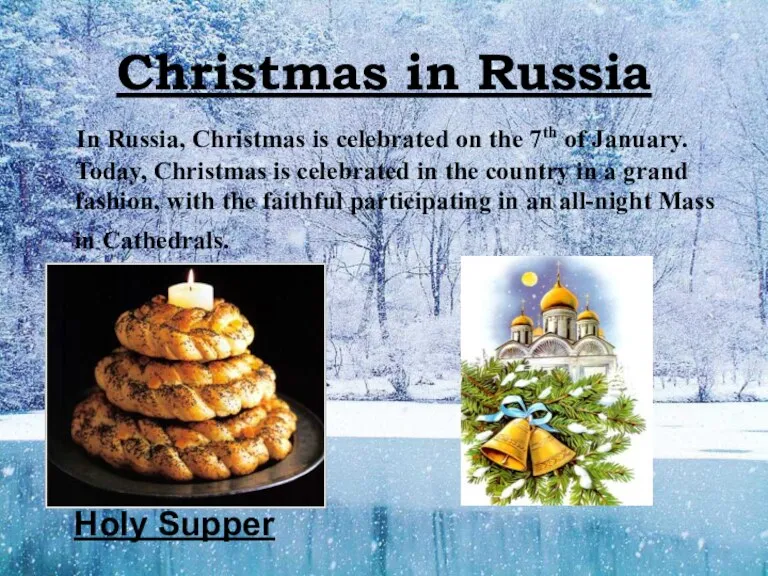 Christmas in Russia In Russia, Christmas is celebrated on the 7th of