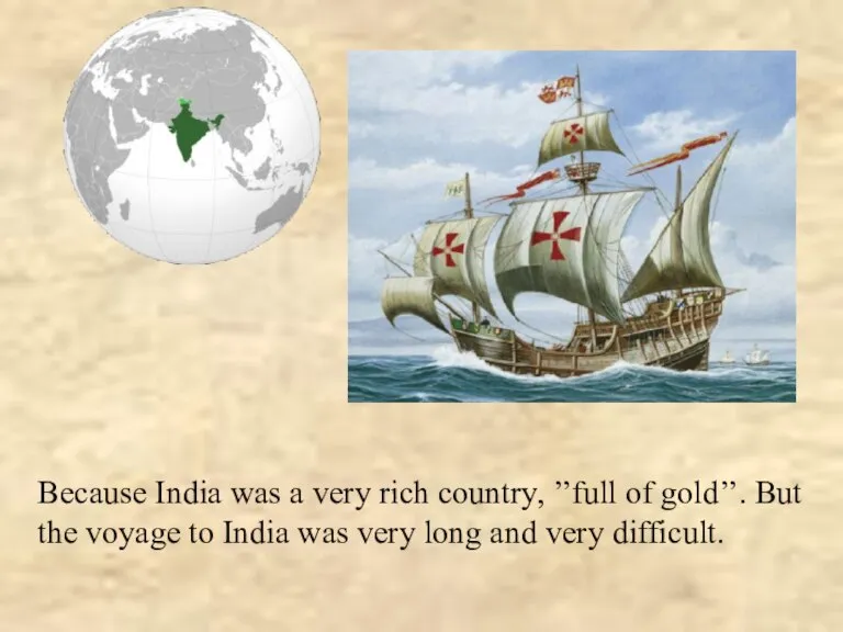 Because India was a very rich country, ’’full of gold’’. But the