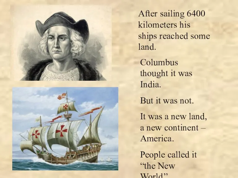 After sailing 6400 kilometers his ships reached some land. Columbus thought it