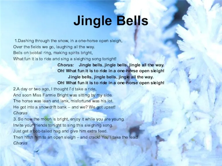 Jingle Bells 1.Dashing through the snow, in a one-horse open sleigh, Over