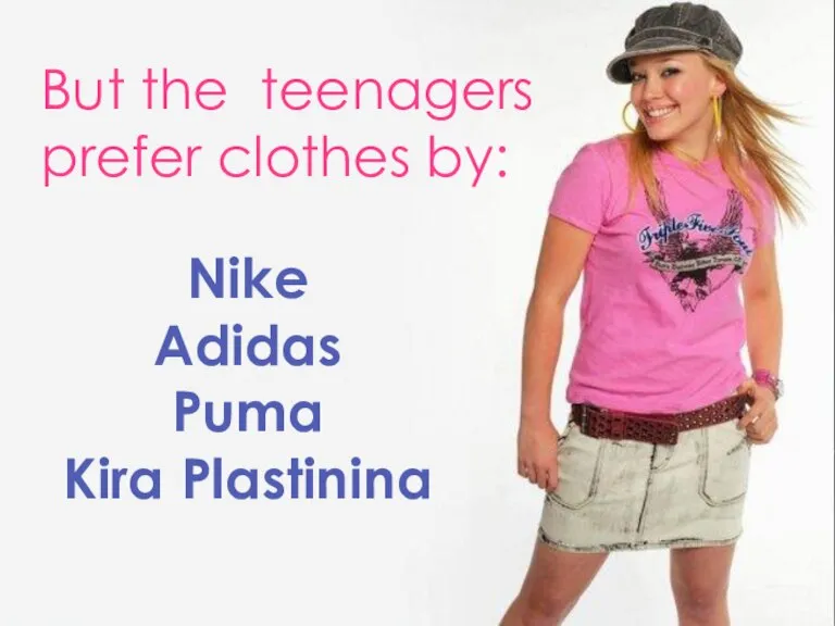 But the teenagers prefer clothes by: Nike Adidas Puma Kira Plastinina