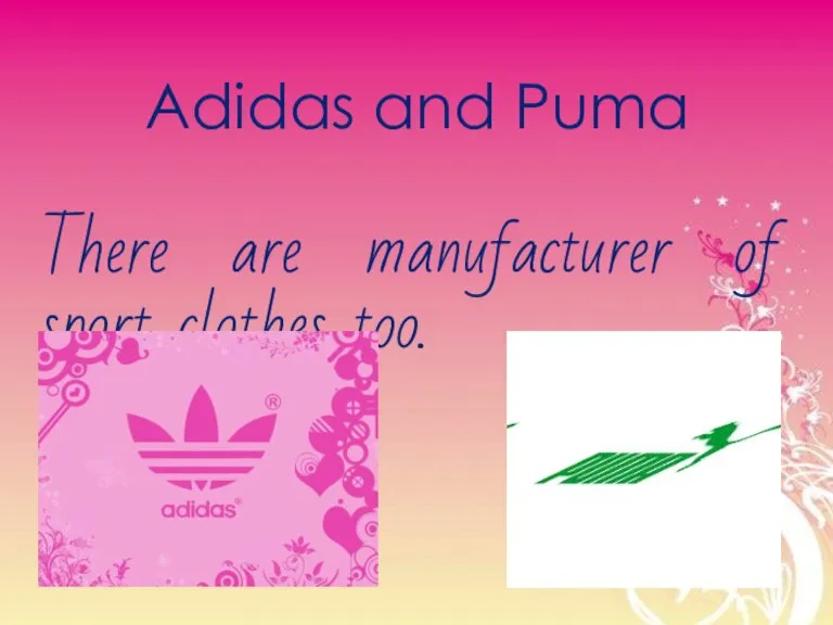 Adidas and Puma There are manufacturer of sport clothes too.