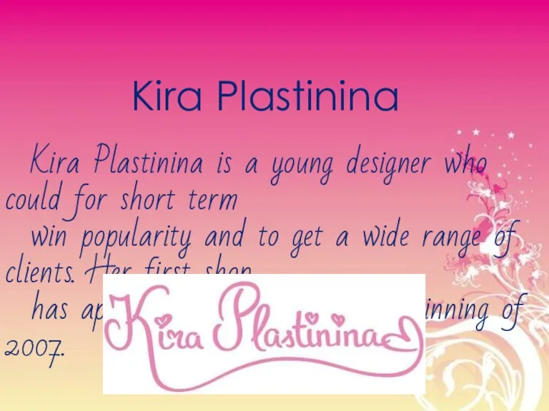 Kira Plastinina Kira Plastinina is a young designer who could for short