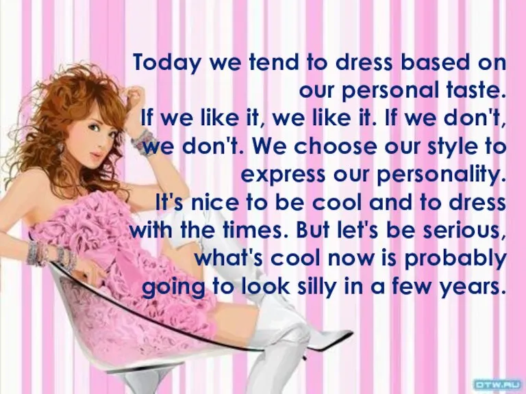 Today we tend to dress based on our personal taste. If we