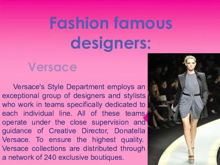 Fashion famous designers: Versace Versace's Style Department employs an exceptional group of