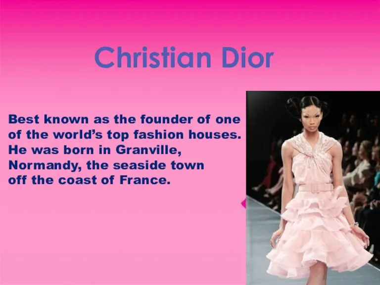 Christian Dior Best known as the founder of one of the world’s