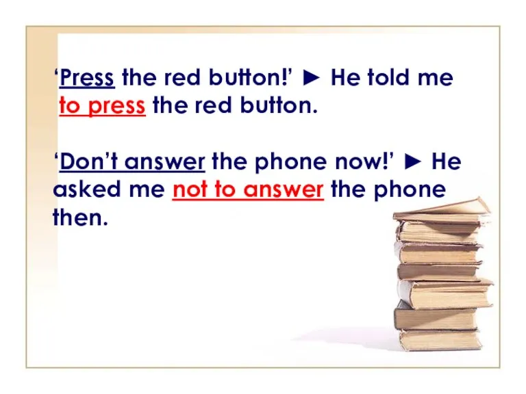 ‘Press the red button!’ ► He told me to press the red