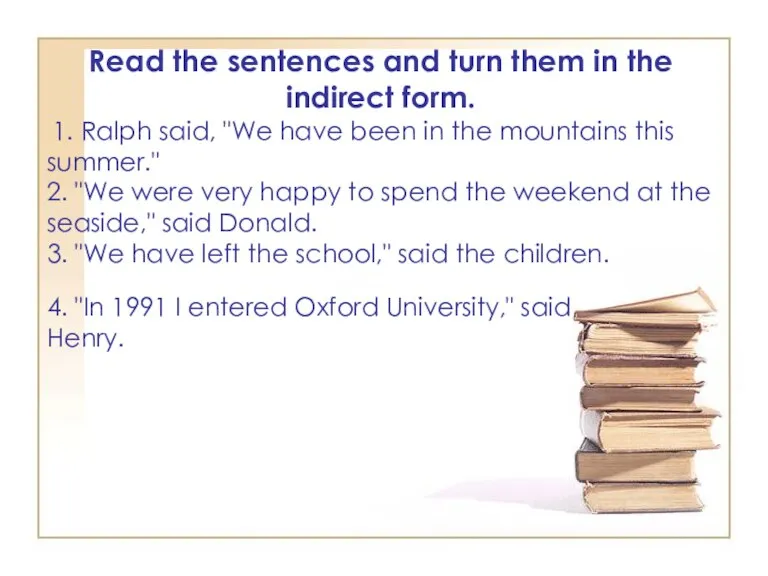 Read the sentences and turn them in the indirect form. 1. Ralph