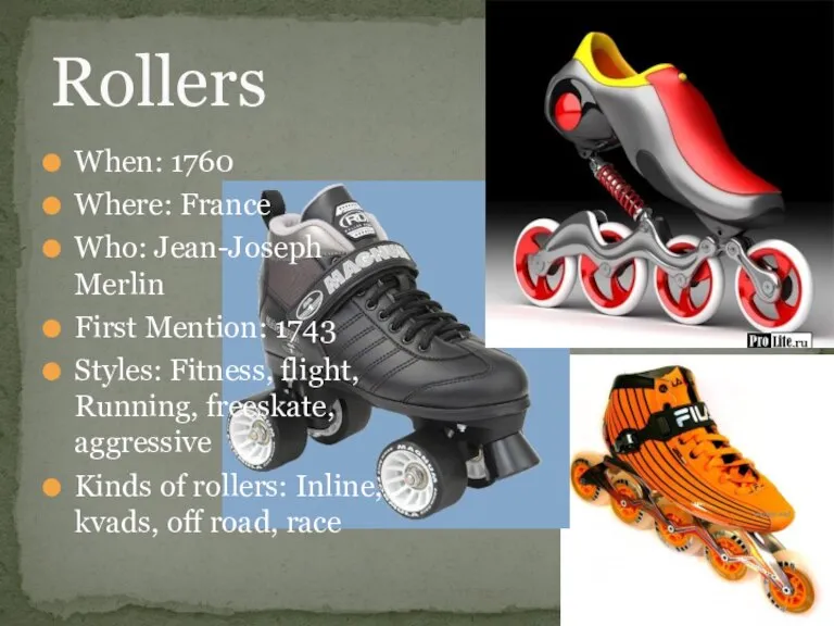 Rollers When: 1760 Where: France Who: Jean-Joseph Merlin First Mention: 1743 Styles: