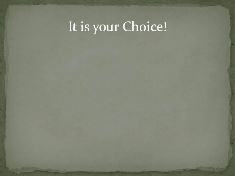 It is your Choice!