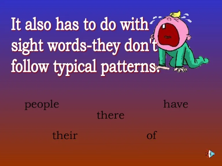 of people It also has to do with sight words-they don't follow