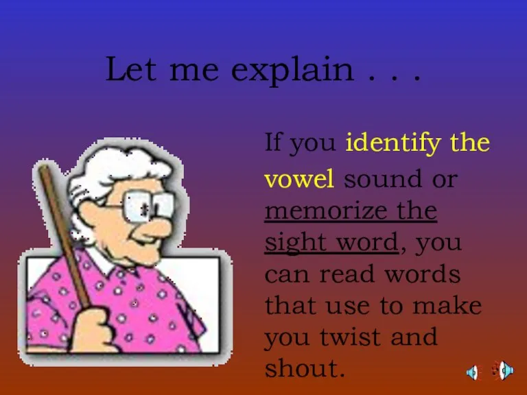 Let me explain . . . If you identify the vowel sound