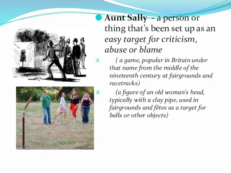 Aunt Sally - a person or thing that’s been set up as