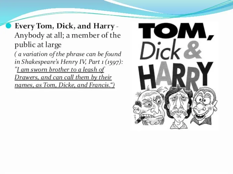 Every Tom, Dick, and Harry - Anybody at all; a member of