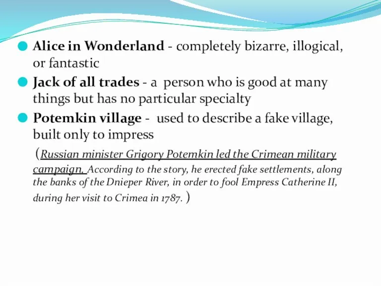 Alice in Wonderland - completely bizarre, illogical, or fantastic Jack of all