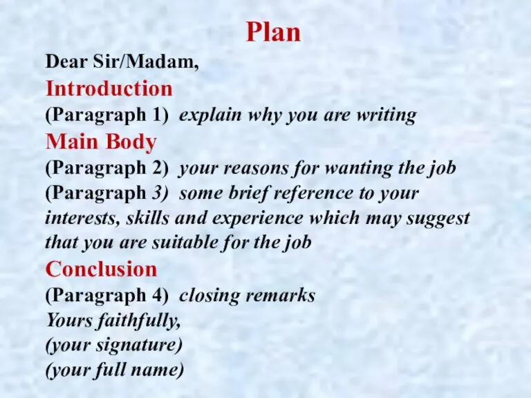 Plan Dear Sir/Madam, Introduction (Paragraph 1) explain why you are writing Main