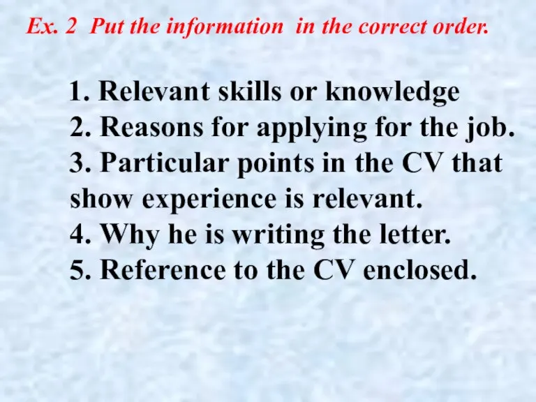 1. Relevant skills or knowledge 2. Reasons for applying for the job.