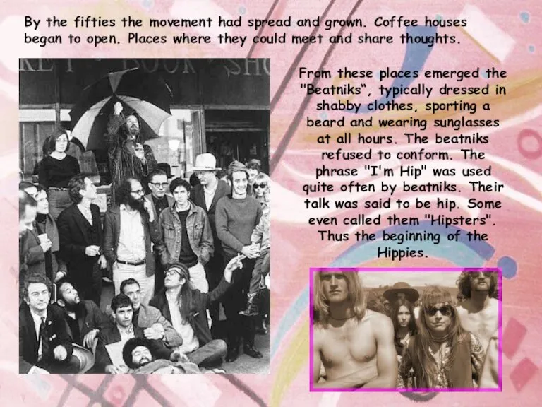 By the fifties the movement had spread and grown. Coffee houses began