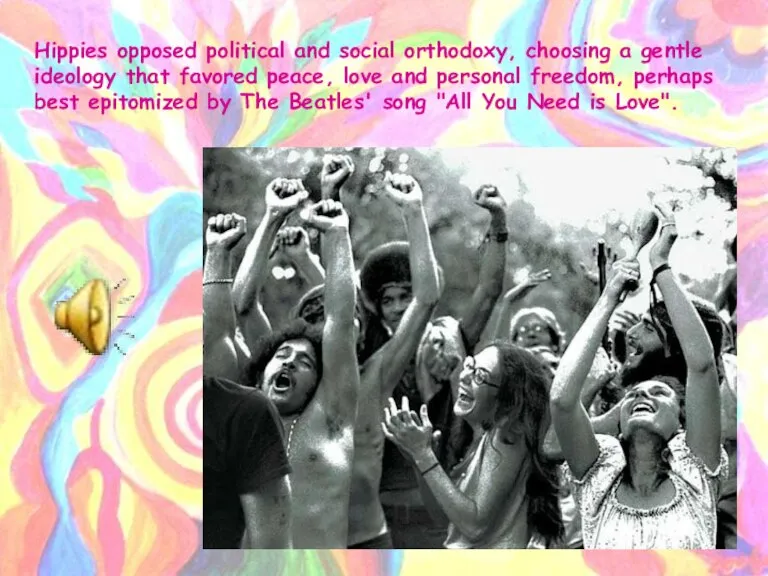 Hippies opposed political and social orthodoxy, choosing a gentle ideology that favored