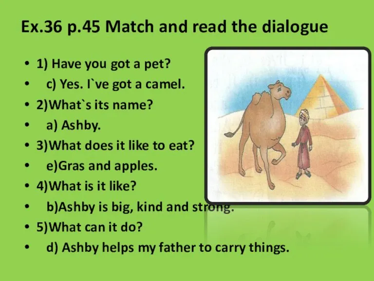 Ex.36 p.45 Match and read the dialogue 1) Have you got a