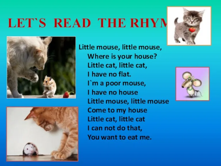 LET`S READ THE RHYME Little mouse, little mouse, Where is your house?