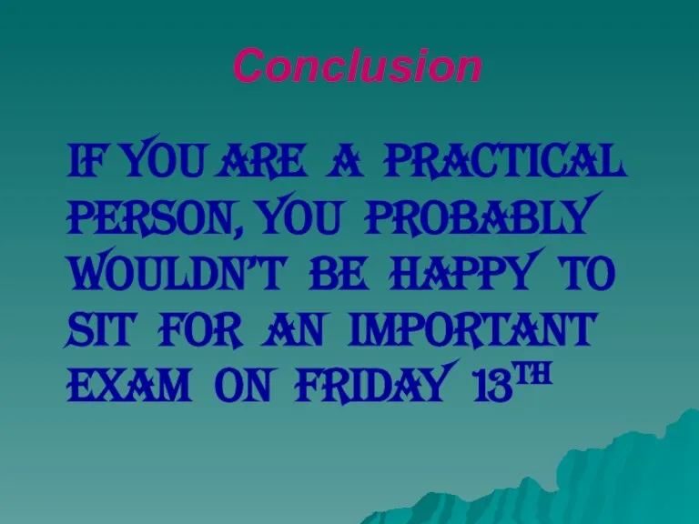 Conclusion If you are a practical person, you probably wouldn’t be happy