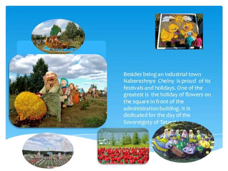 Besides being an industrial town Naberezhnye Chelny is proud of its festivals