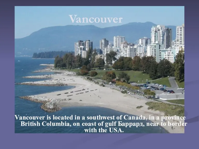 Vancouver Vancouver is located in a southwest of Canada, in a province