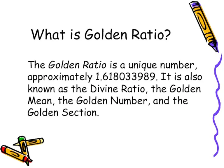 What is Golden Ratio? The Golden Ratio is a unique number, approximately