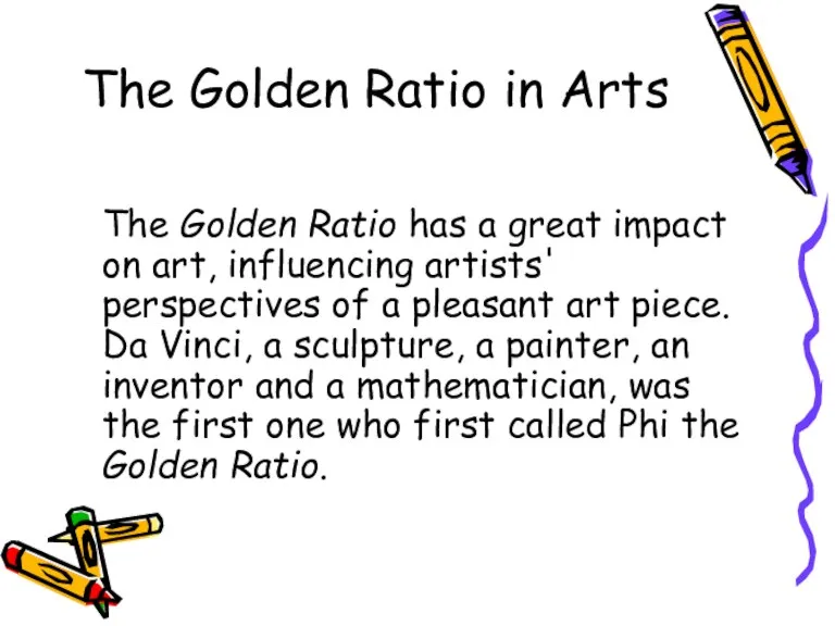 The Golden Ratio in Arts The Golden Ratio has a great impact