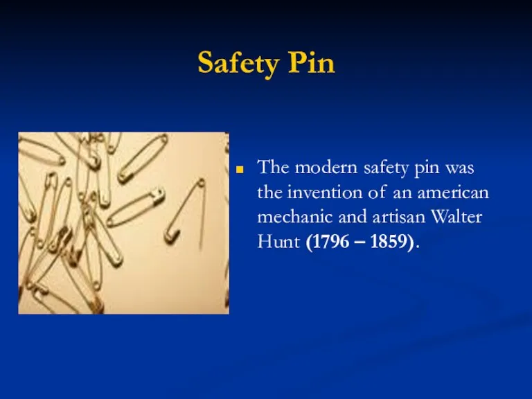 Safety Pin The modern safety pin was the invention of an american