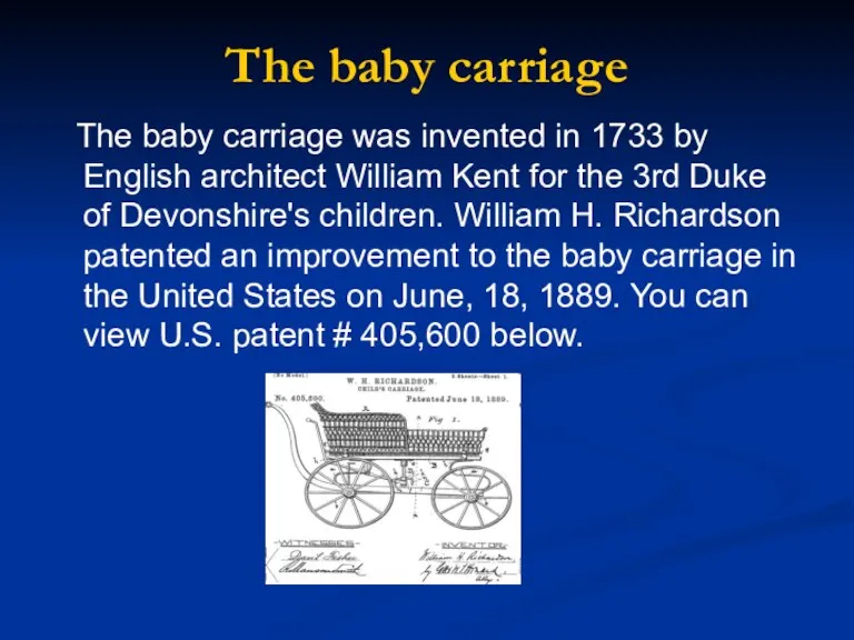 The baby carriage The baby carriage was invented in 1733 by English