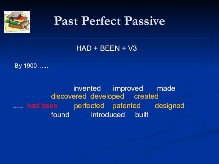 Past Perfect Passive HAD + BEEN + V3 By 1900…... invented improved