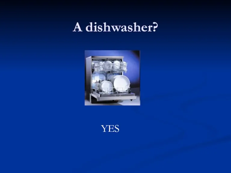 A dishwasher? YES