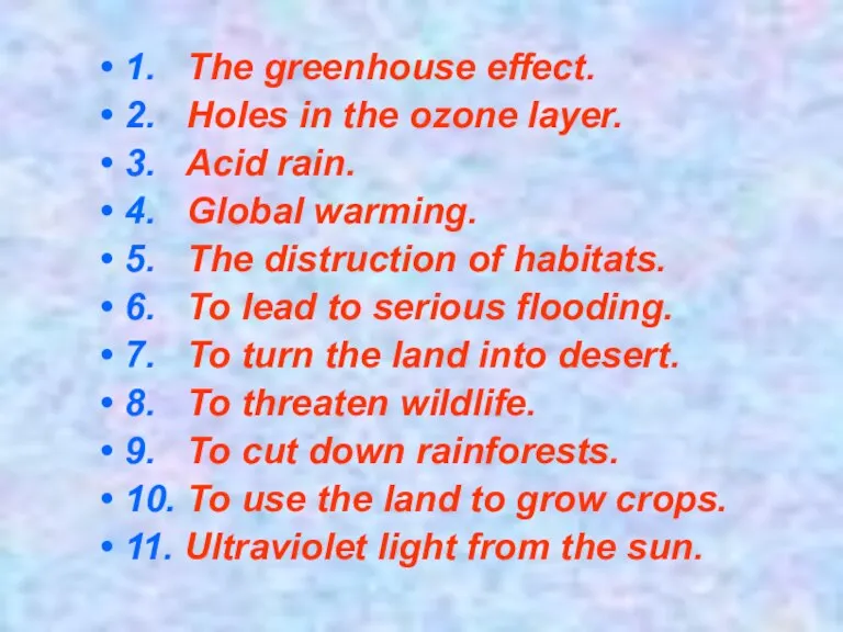 1. The greenhouse effect. 2. Holes in the ozone layer. 3. Acid